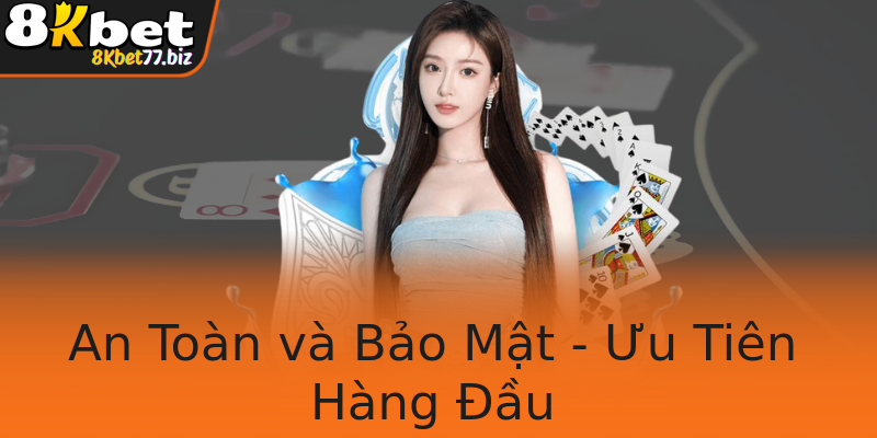 An Toàn và Bảo Mật - Ưu Tiên Hàng Đầu