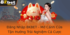 Ang Nhap 8Kbet Mo Canh Cua Tan Huong Trai Nghiem Ca Cuoc Inh Cao Va An Toan