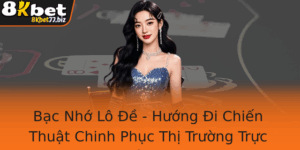 Bac Nho Lo E Huong I Chien Thuat Chinh Phuc Thi Truong Truc Tuyen 2025