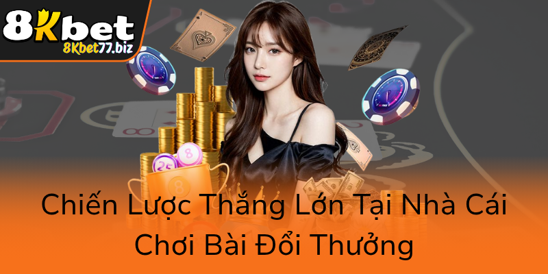 Chien Luoc Thang Lon Tai Nha Cai Choi Bai Doi Thuong0