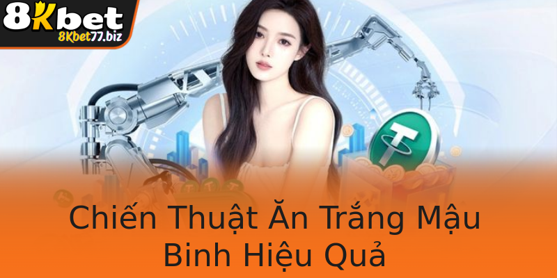 Chiến Thuật Ăn Trắng Mậu Binh Hiệu Quả