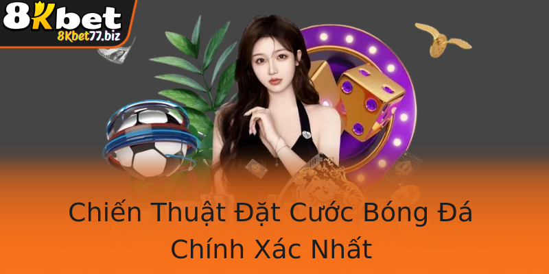 Chiến Thuật Đặt Cước Bóng Đá Chính Xác Nhất