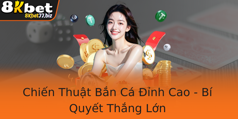 Chiến Thuật Bắn Cá Đỉnh Cao - Bí Quyết Thắng Lớn
