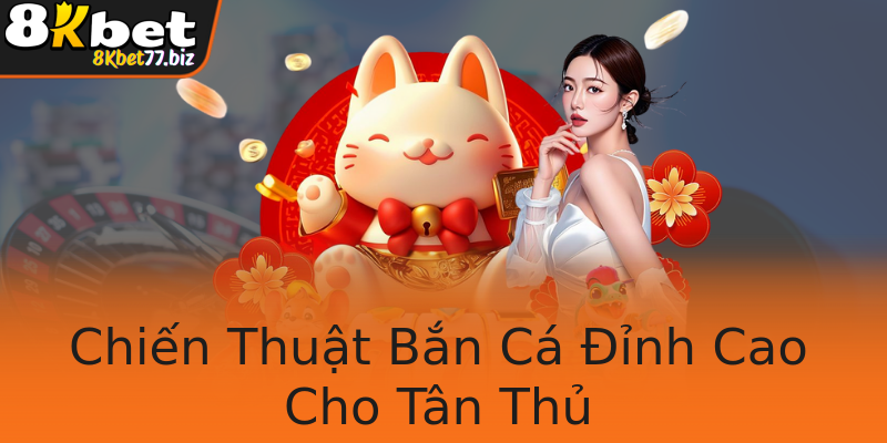 Chiến Thuật Bắn Cá Đỉnh Cao Cho Tân Thủ