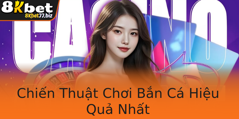 Chiến Thuật Chơi Bắn Cá Hiệu Quả Nhất