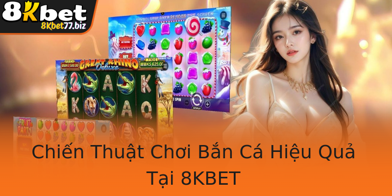 Chiến Thuật Chơi Bắn Cá Hiệu Quả Tại 8KBET