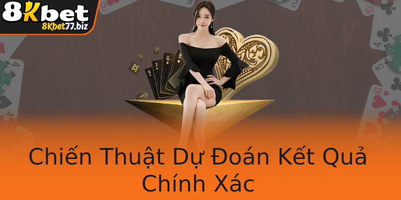 Chiến Thuật Dự Đoán Kết Quả Chính Xác