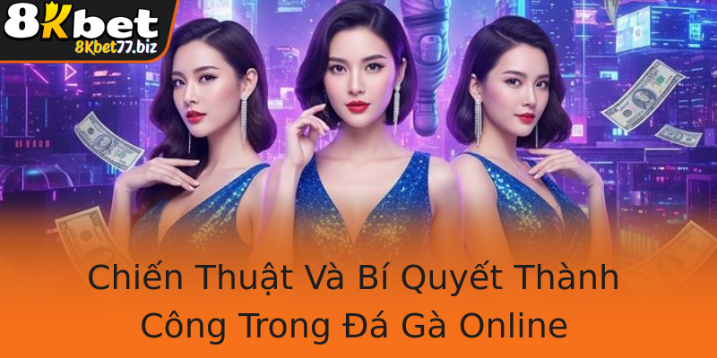Chiến Thuật Và Bí Quyết Thành Công Trong Đá Gà Online