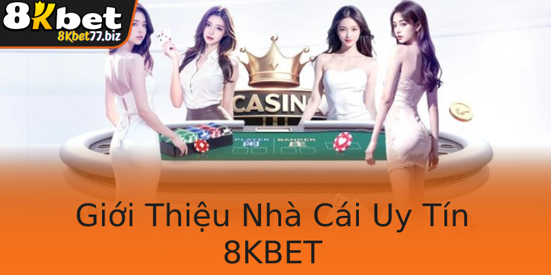 Giới Thiệu Nhà Cái Uy Tín 8KBET Giới Thiệu Nhà Cái Uy Tín 8KBET