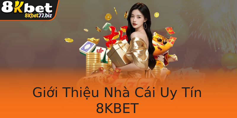 Giới Thiệu Nhà Cái Uy Tín 8KBET Giới Thiệu Nhà Cái Uy Tín 8KBET