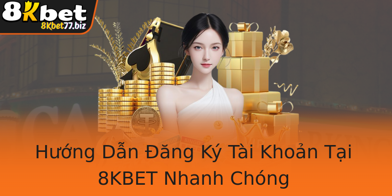 Hướng Dẫn Đăng Ký Tài Khoản Tại 8KBET Nhanh Chóng Hướng Dẫn Đăng Ký Tài Khoản Tại 8KBET Nhanh Chóng