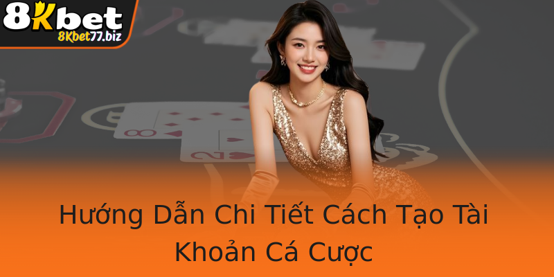 Hướng Dẫn Chi Tiết Cách Tạo Tài Khoản Cá Cược Hướng Dẫn Chi Tiết Cách Tạo Tài Khoản Cá Cược