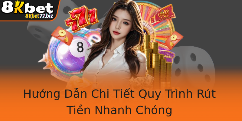 Hướng Dẫn Chi Tiết Quy Trình Rút Tiền Nhanh Chóng