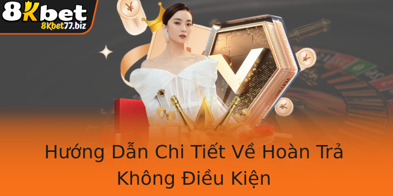 Hướng Dẫn Chi Tiết Về Hoàn Trả Không Điều Kiện