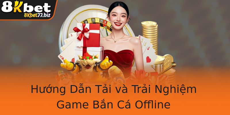 Hướng Dẫn Tải và Trải Nghiệm Game Bắn Cá Offline Hướng Dẫn Tải và Trải Nghiệm Game Bắn Cá Offline