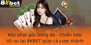 Keo Phat Goc Bong A Chien Luoc Toi Uu Tai 8Kbet Giup Ca Cuoc Thanh Cong 1