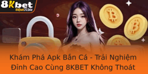 Kham Pha Apk Ban Ca Trai Nghiem Inh Cao Cung 8Kbet Khong Thoat Ra 1