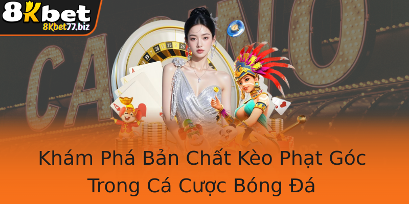 Khám Phá Bản Chất Kèo Phạt Góc Trong Cá Cược Bóng Đá