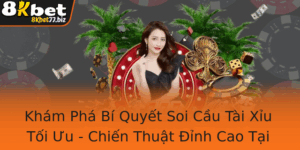 Kham Pha Bi Quyet Soi Cau Tai Xiu Toi Uu Chien Thuat Inh Cao Tai 8Kbet