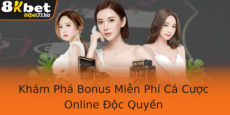 Khám Phá Bonus Miễn Phí Cá Cược Online Độc Quyền