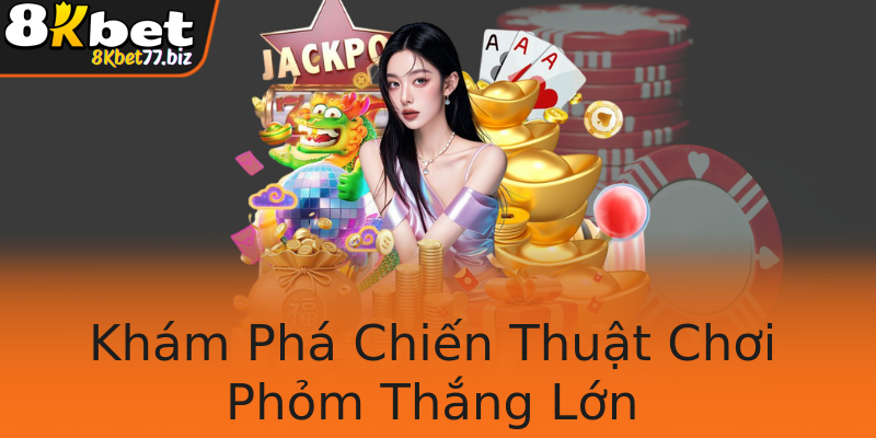 Khám Phá Chiến Thuật Chơi Phỏm Thắng Lớn