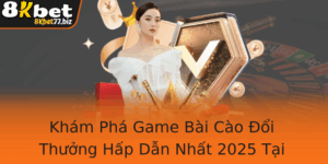 Kham Pha Game Bai Cao Oi Thuong Hap Dan Nhat 2025 Tai 8Kbet
