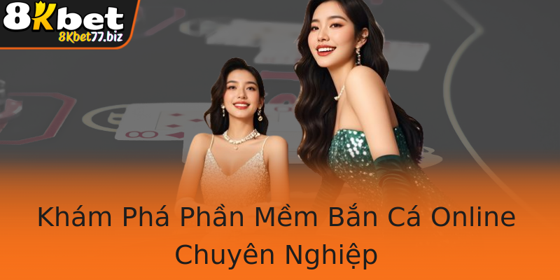 Khám Phá Phần Mềm Bắn Cá Online Chuyên Nghiệp