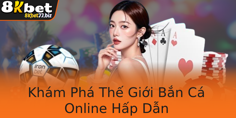 Khám Phá Thế Giới Bắn Cá Online Hấp Dẫn
