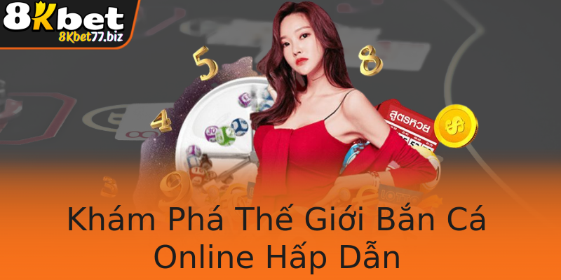Khám Phá Thế Giới Bắn Cá Online Hấp Dẫn
