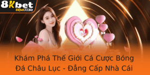 Kham Pha The Gioi Ca Cuoc Bong A Chau Luc Ang Cap Nha Cai 8Kbet Cho Nguoi Choi Chuyen Nghiep