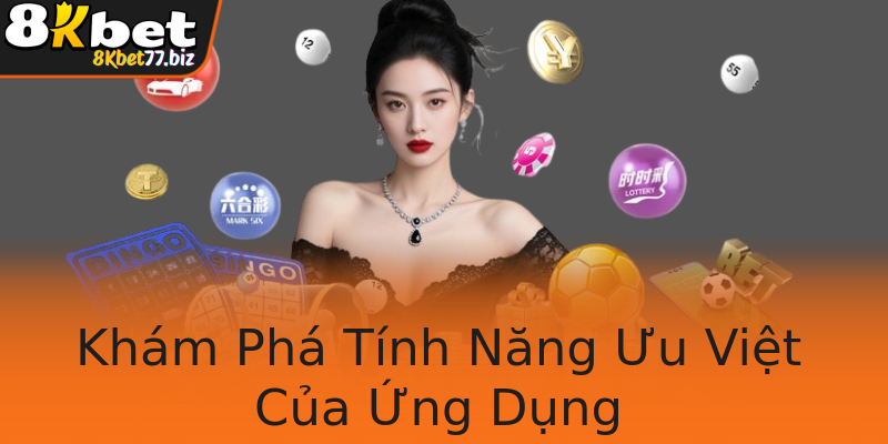 Khám Phá Tính Năng Ưu Việt Của Ứng Dụng Khám Phá Tính Năng Ưu Việt Của Ứng Dụng
