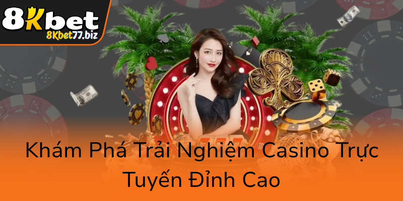 Kham Pha Trai Nghiem Casino Truc Tuyen Dinh Cao0