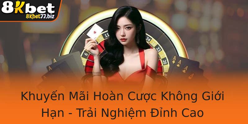 Khuyến Mãi Hoàn Cược Không Giới Hạn - Trải Nghiệm Đỉnh Cao