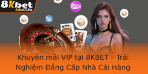 Khuyen Mai Vip Tai 8Kbet Trai Nghiem Ang Cap Nha Cai Hang Au Voi Uu Ai Ac Quyen 2