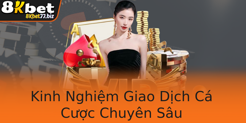 Kinh Nghiệm Giao Dịch Cá Cược Chuyên Sâu