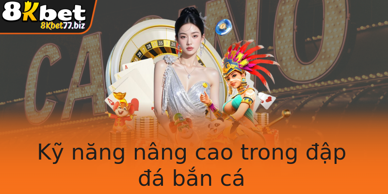 Kỹ năng nâng cao trong đập đá bắn cá