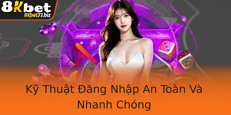 Kỹ Thuật Đăng Nhập An Toàn Và Nhanh Chóng Kỹ Thuật Đăng Nhập An Toàn Và Nhanh Chóng