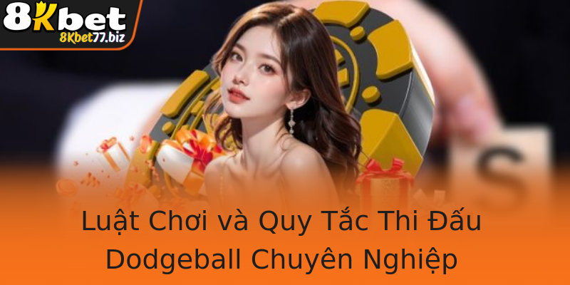 Luật Chơi và Quy Tắc Thi Đấu Dodgeball Chuyên Nghiệp
