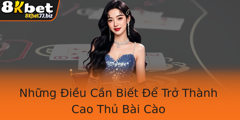 Những Điều Cần Biết Để Trở Thành Cao Thủ Bài Cào