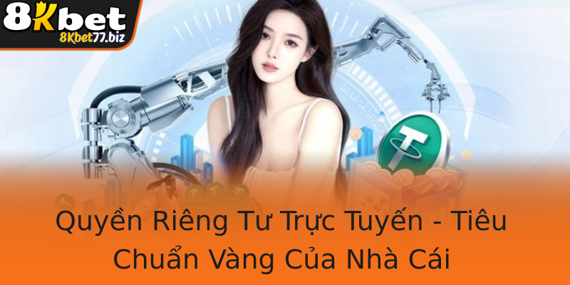 Quyền Riêng Tư Trực Tuyến - Tiêu Chuẩn Vàng Của Nhà Cái