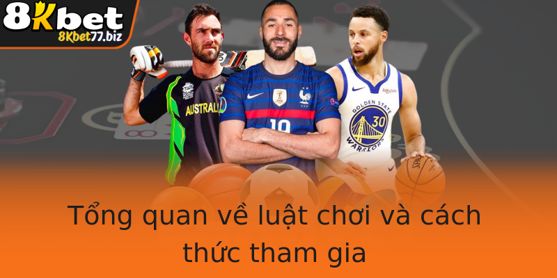 Tổng quan về luật chơi và cách thức tham gia