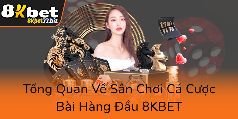 Tong Quan Ve San Choi Ca Cuoc Bai Hang Dau 8Kbet0